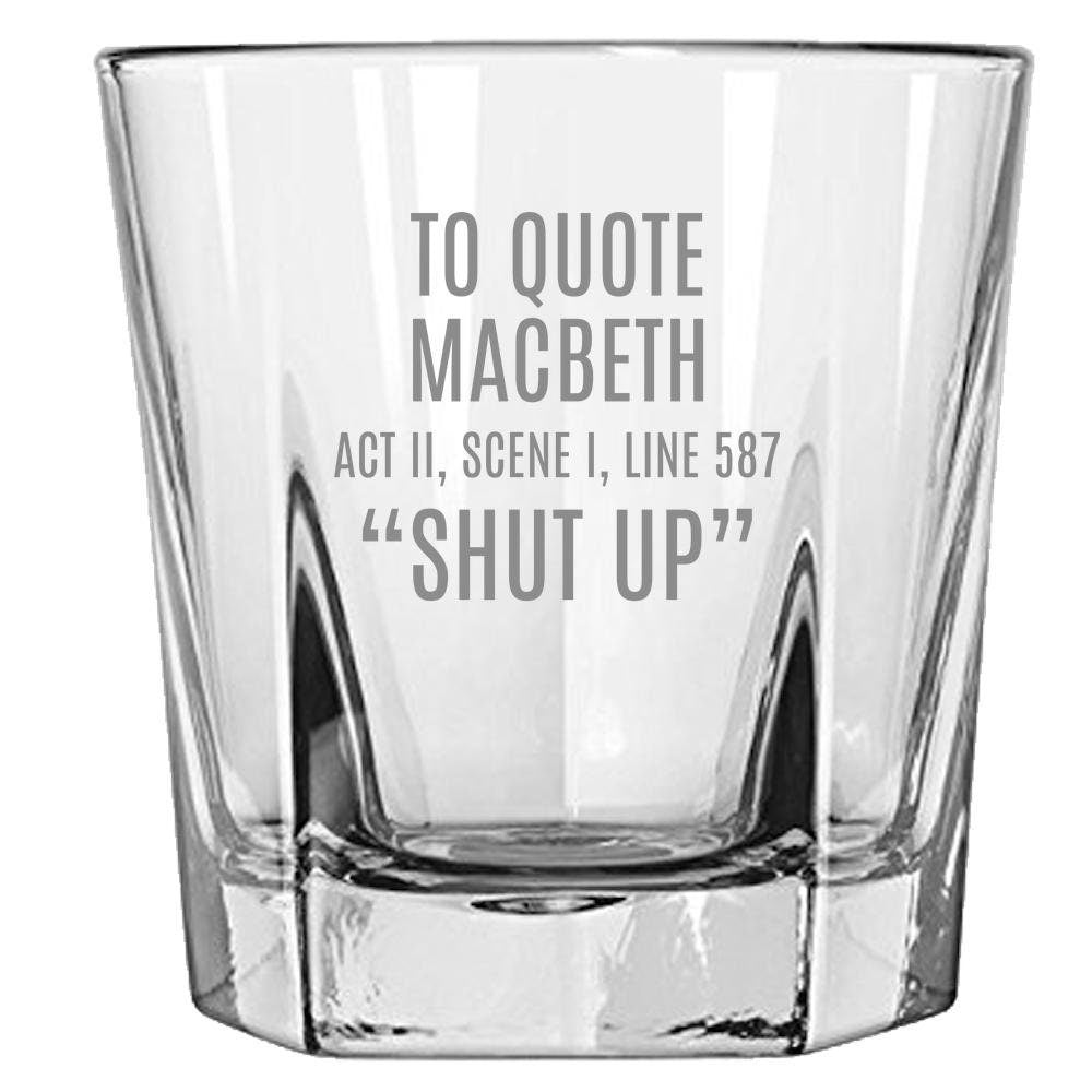 Funny Sarcasm Rocks Glass Shakespeare Gift To Quote Macbeth Thespian Gift English Teacher Shut Up Theater Geeks Whiskey Tumble Graphic Tee – Warm & Stylish · Trending Graphic Apparel