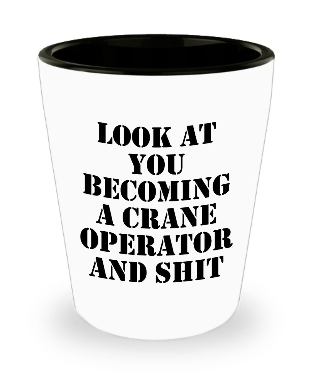 Funny Crane Operator Gift Crane Operator Shot Glass Becoming A Crane Operator And Shit Graphic Tee – Premium Graphic · Perfect For Daily Wear