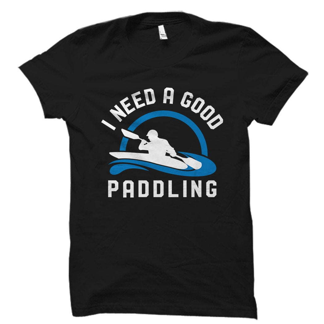 Kayak Gift Kayak Shirt Kayaking Gift for Kayaking Shirt for Kayaking Fan Shirt Kayaking Fan Gift Canoe Shirt Canoeing Good Paddling OS1531 Graphic Tee – Aesthetic Look · High-Quality Print