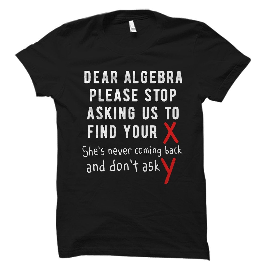 Mathematician Shirt for Mathematician Gift Math Student Shirt Math Teacher Gift for Math Teacher Shirt Math Shirt Dear Algebra Shirt OS1470 Graphic Tee – Aesthetic Look · Perfect For Daily Wear