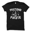Pretend I39m A Pirate Shirt Funny Pirate TShirt Pirate Day Shirt Pirate Costume Pirate Party Shirt Pirate Theme Shirt OS1632 Graphic Tee – Bold Style · Must-Have Style