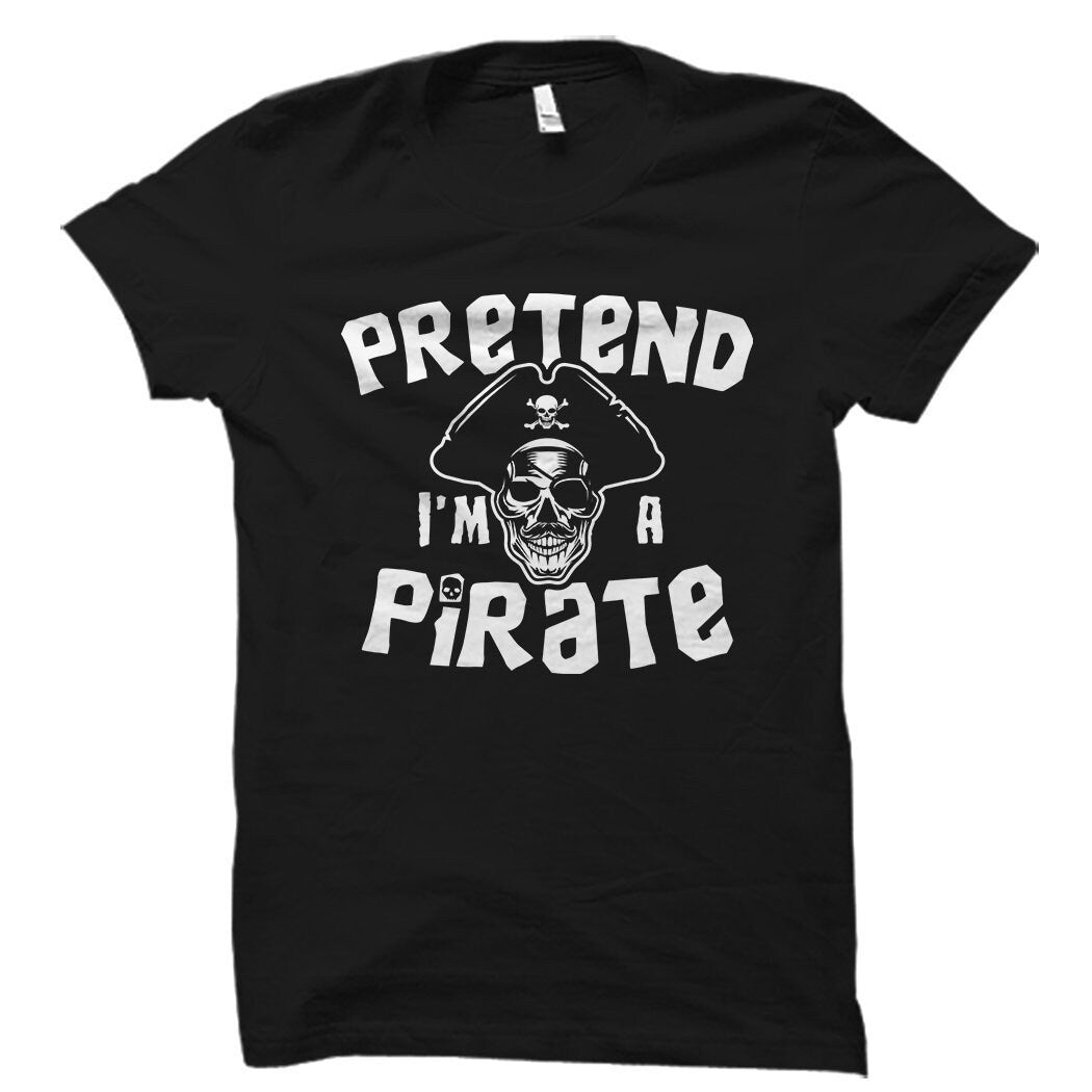 Pretend I39m A Pirate Shirt Funny Pirate TShirt Pirate Day Shirt Pirate Costume Pirate Party Shirt Pirate Theme Shirt OS1632 Graphic Tee – Bold Style · Must-Have Style