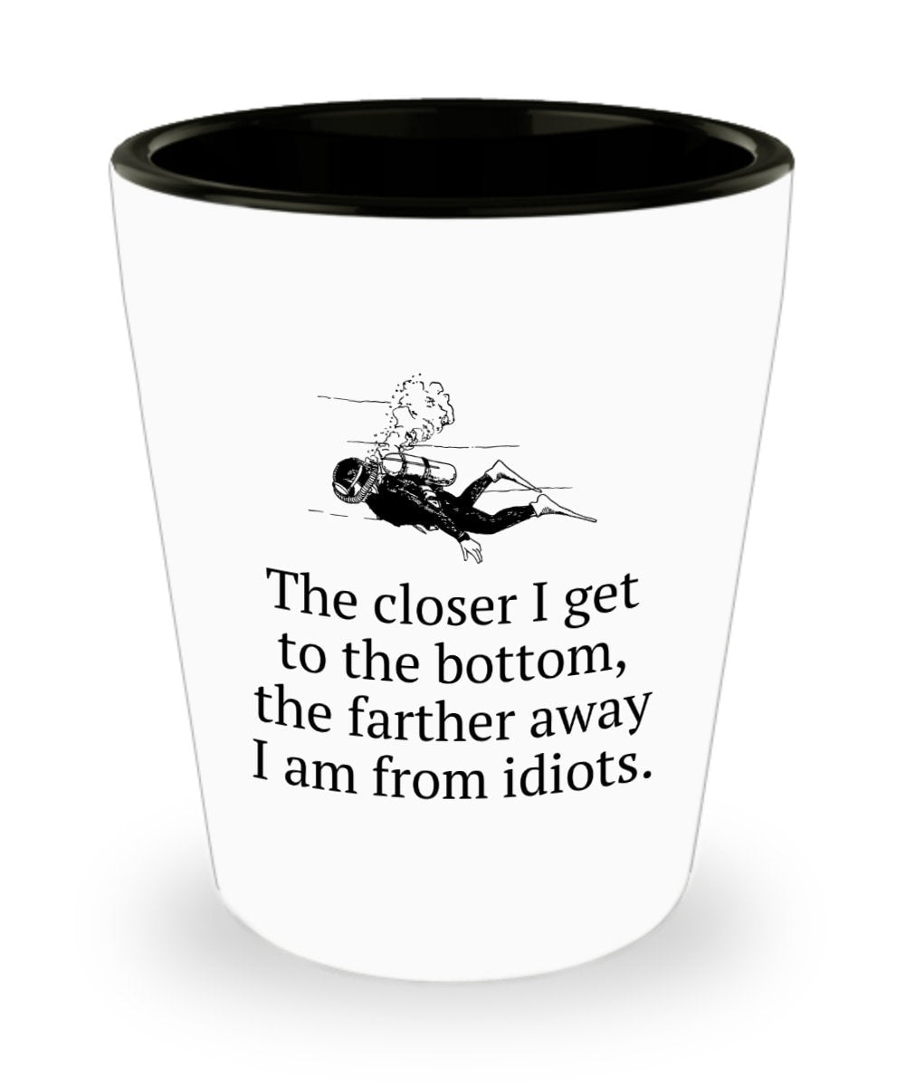 Funny Scuba Diver Gift Diving Shot Glass Closer To Bottom Farther Away From Idiots Diver Present Idea Graphic Tee – Everyday Comfort · High-Quality Print