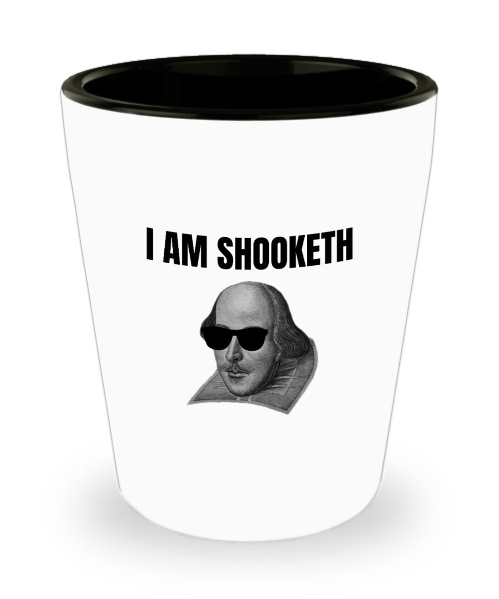 Funny Shakespeare Shot Glass Shakespeare Gift Thespian Gift Idea English Teacher Gift I Am Shooketh Graphic Tee – Bold Style · High-Quality Print