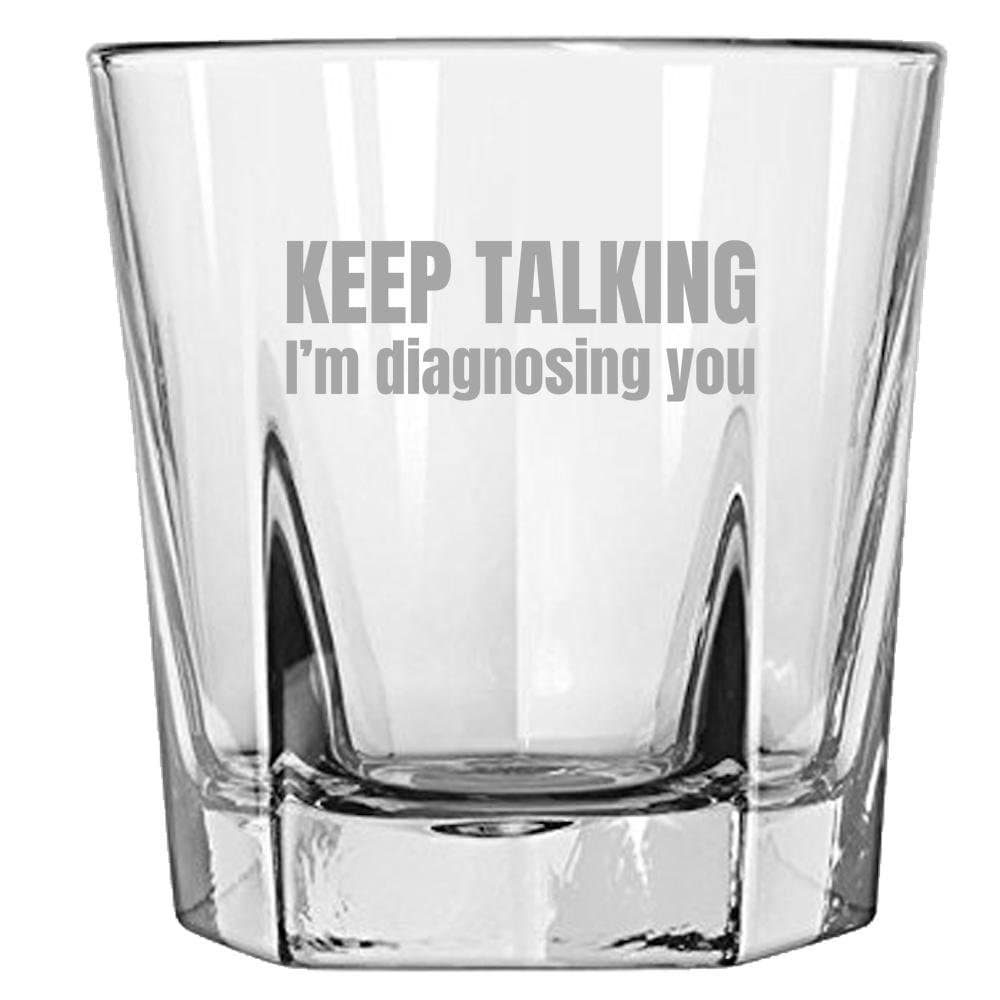 Funny Psychology Rocks Glass Psychologist Gift Idea Psychiatrist Whiskey Tumbler Keep Talking I39m Diagnosing You Graphic Tee – Fan Favorite · Perfect For Daily Wear