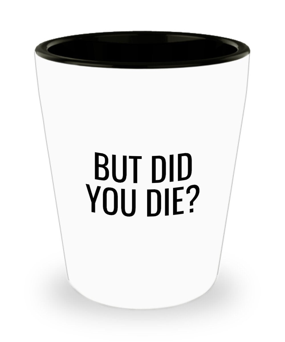 Funny Personal Trainer Gift Fitness Instructor Shot Glass Fitness Trainer Gift But Did You Die Graphic Tee – Warm & Stylish · Perfect For Daily Wear