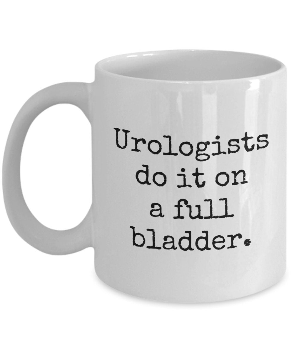 Urology Coffee Mug Funny Urologist Gift Urologists Do It On A Full Bladder Graphic Tee – Cozy Vibes · High-Quality Print
