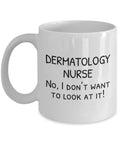 Dermatology Nurse Mug Funny Dermatology Nurse Gift No I Don39t Want To Look At It Graphic Tee – Everyday Comfort · Great Gift For Fans