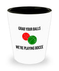 Funny Bocce Shot Glass Bocce Lover Gift Grab Your Balls We39re Playing Bocce Bocce Ball Bocci Graphic Tee – Warm & Stylish · Must-Have Style