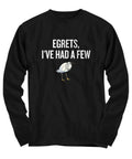 Funny Birdwatching Shirt Birding Gift Idea Bird Watching Present For Birder Egrets I39ve Had A Few Ornithologist Long Sleeve Tee Graphic Tee – Bold Style · Great Gift For Fans