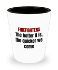 Funny Firefighter Gift Fireman Present Idea Fire Brigade Shot Glass Firefighter The Hotter it is The Quicker we Come Graphic Tee – Cozy Vibes · Great Gift For Fans