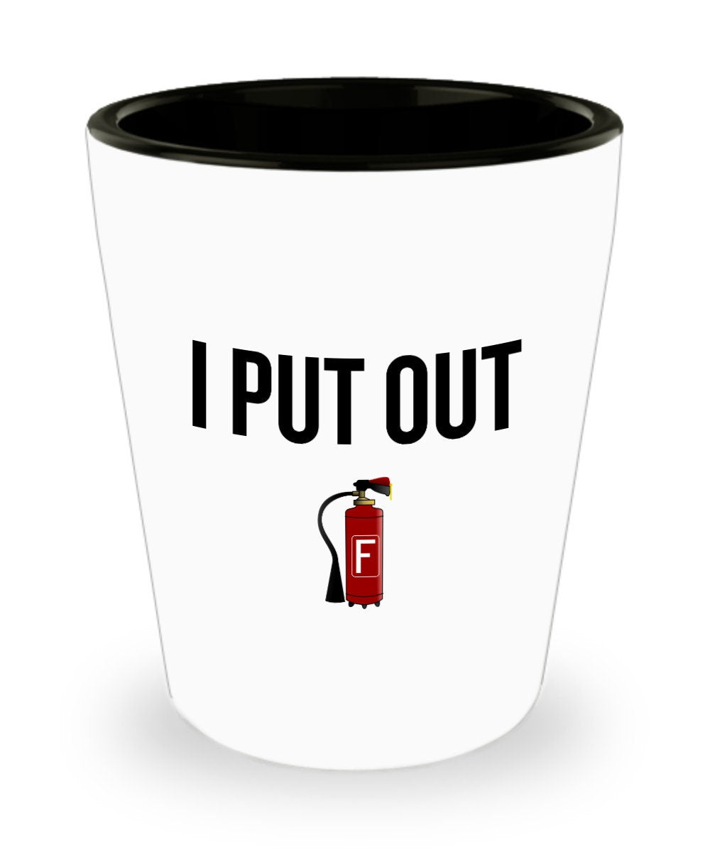 Funny Firefighter Gift Fireman Shot Glass Fire Brigade Gift I Put Out Graphic Tee – Cozy Vibes · Great Gift For Fans