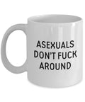Asexual Coffee Mug Asexual Pride Gift Funny Asexuality Gift Asexuals Don39t Fuck Around Graphic Tee – Bold Style · Great Gift For Fans
