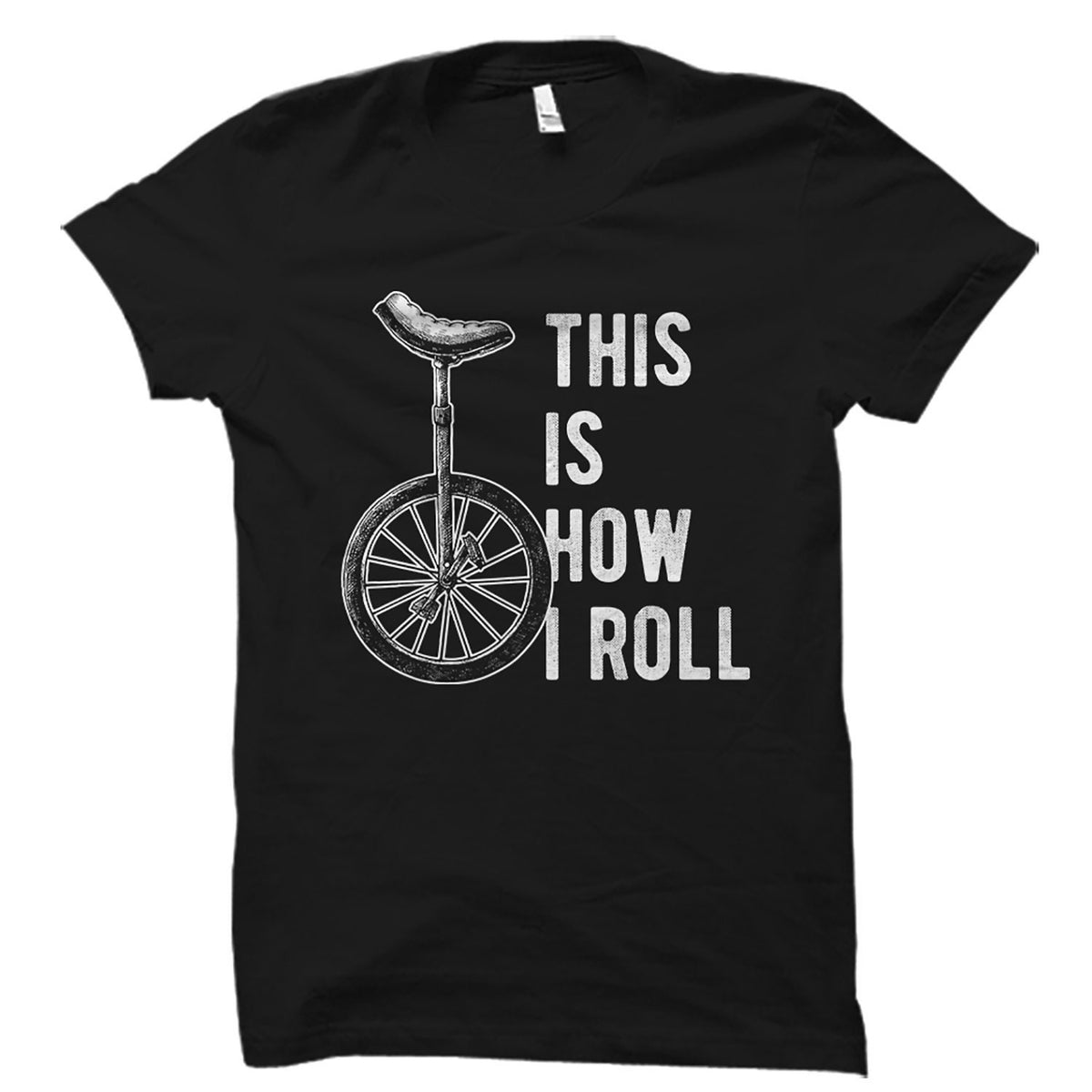 Unicycle Shirt Unicycle Gift for Unicyclist Shirt Unicyclist Gift Unicycler Shirt Unicycler Gift Acrobat Shirt How I Roll Shirt OS1814 Graphic Tee – Easygoing Wear · Trending Graphic Apparel