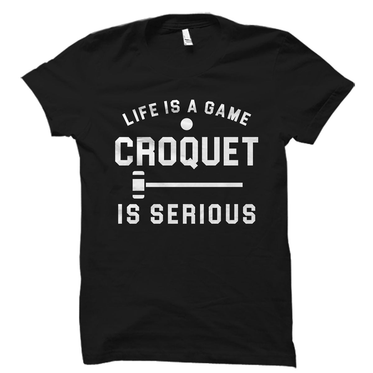 Croquet Athlete Gift Croquet Shirt Croquet Gift Croquet Player Shirt Croquet Athlete Shirt Croquet Coach Gift Croquet Is Serious OS5627 Graphic Tee – Soft Feel · Trending Graphic Apparel