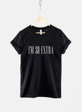 I39m so Extra Tshirt Sassy Tshirt Hipster T Shirt Graphic Tee – Feel-Good Design · Trending Graphic Apparel