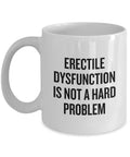 Urology Coffee Mug Funny Urologist Gift Erectile Dysfunction Is Not A Hard Problem Graphic Tee – Premium Graphic · Must-Have Style