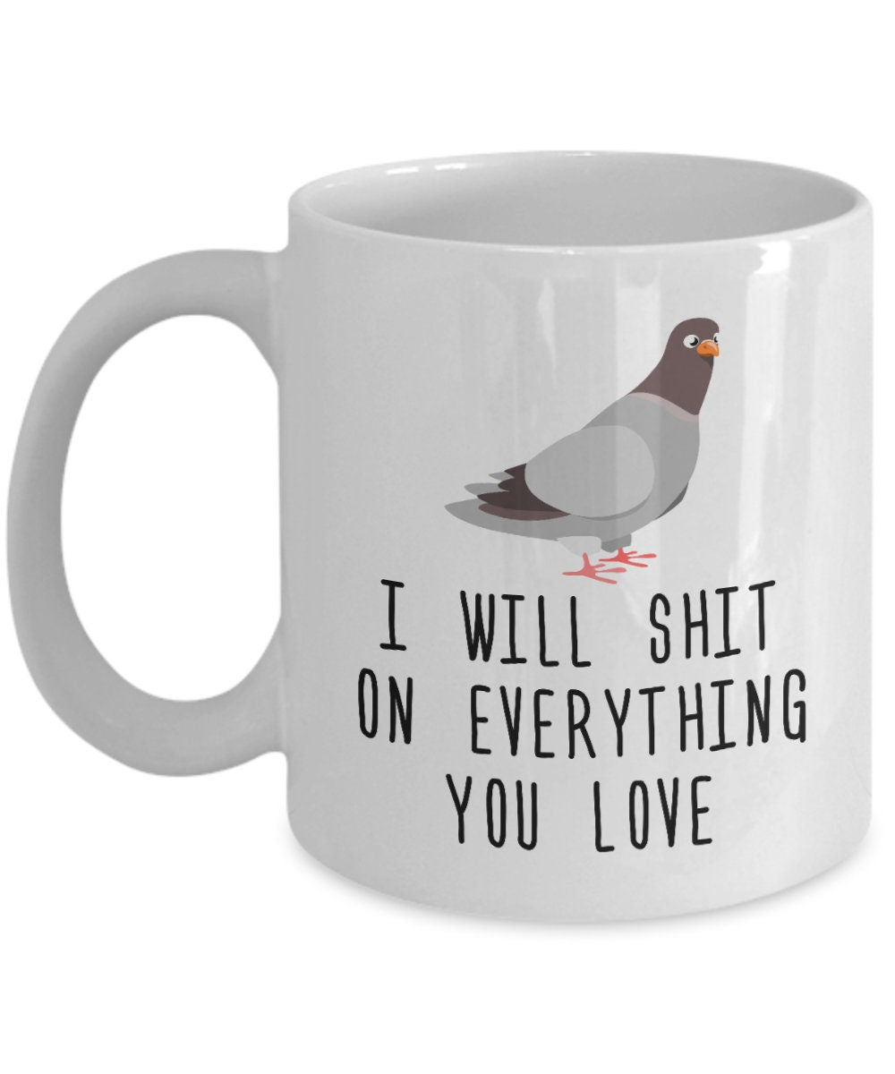 Funny Pigeon Mug Pigeon Coffee Mug Cool Pigeon Gift Pigeon Lover Present I Will Shit On Everything You Love Graphic Tee – Everyday Comfort · Top Pick For Any Outfit