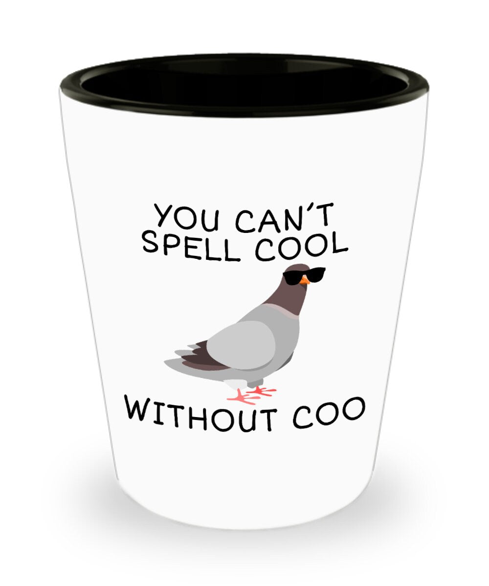 Funny Pigeon Shot Glass Pigeon Present Cool Pigeon Gift Pigeon Lover Present You Can39t Spell Cool Without Coo Graphic Tee – Fan Favorite · High-Quality Print