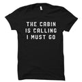 The Cabin Is Calling Shirt Cabin Shirt Cabin TShirt Cabin Gift Camping Shirt Camping Gift Men Camping Women Camping OS2188 Graphic Tee – Soft Feel · Must-Have Style