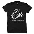 Born To Ski Forced To Work Shirt Ski Shirt Ski Gift Ski Clothing Ski Apparel Skier Shirt Skier Gift Winter Sports OS6012 Graphic Tee – Fan Favorite · Perfect For Daily Wear