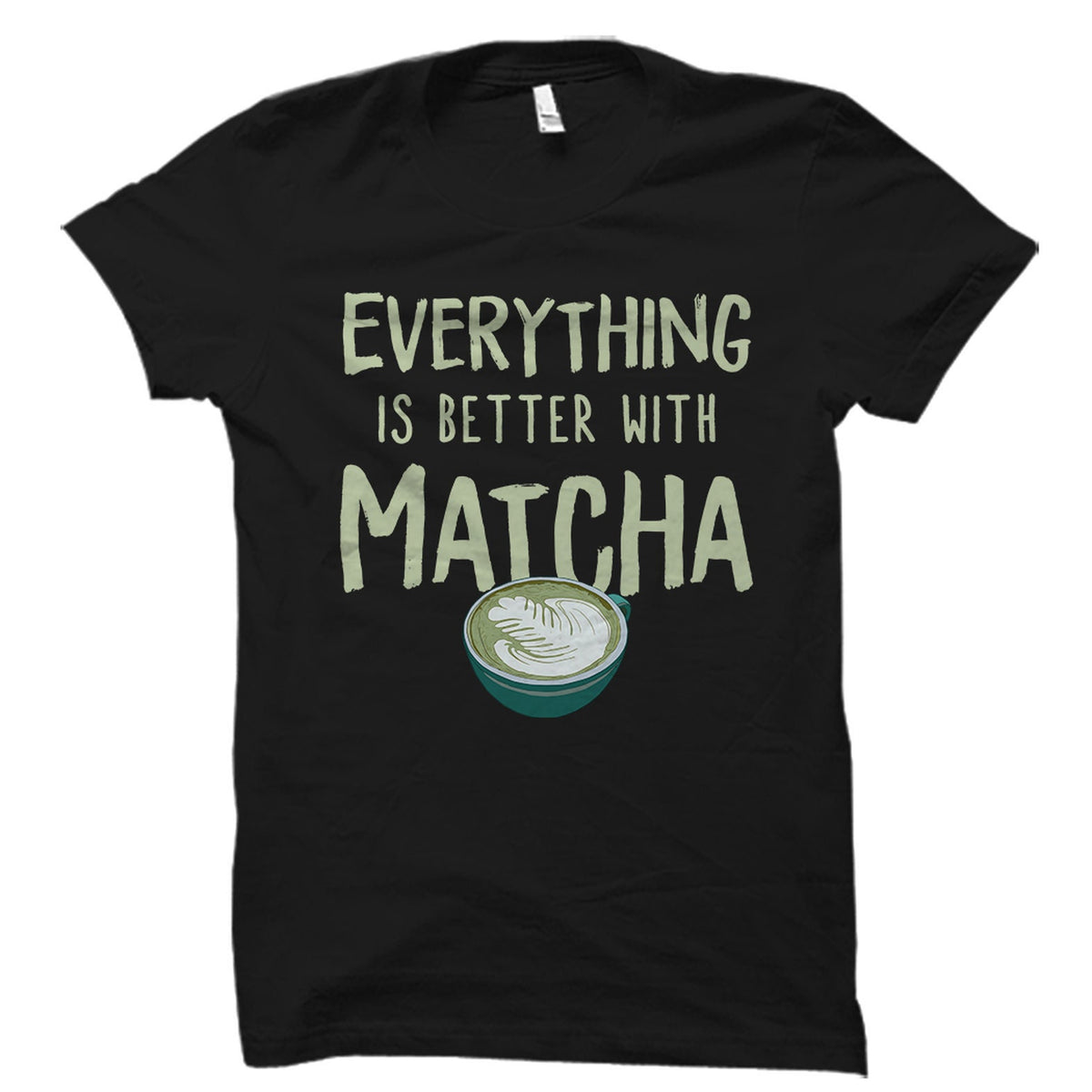 Everything Is Better With Matcha Shirt Matcha TShirt Matcha Gift Green Tea Shirt Green Tea Lover Matcha Lover Shirt Tea OS2000 Graphic Tee – Aesthetic Look · Perfect For Daily Wear