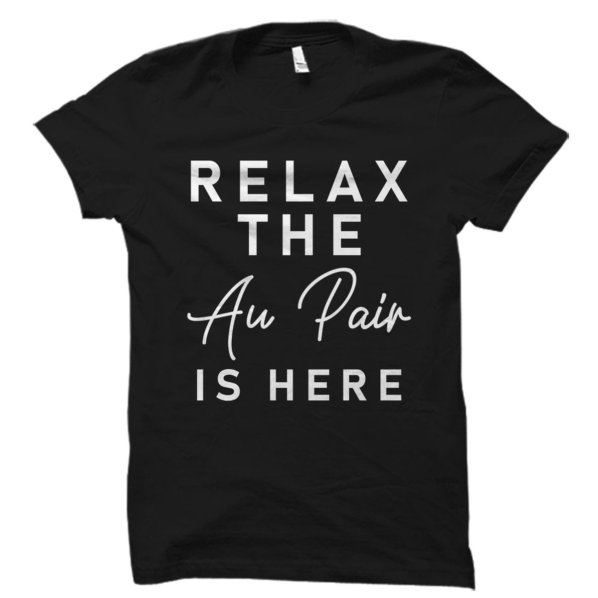 Relax The Au Pair Is Here Shirt Au Pair Shirt Au Pair TShirt Au Pair Gift Gift for Au Pair Shirt for Au Pair OS2696 Graphic Tee – Aesthetic Look · Top Pick For Any Outfit