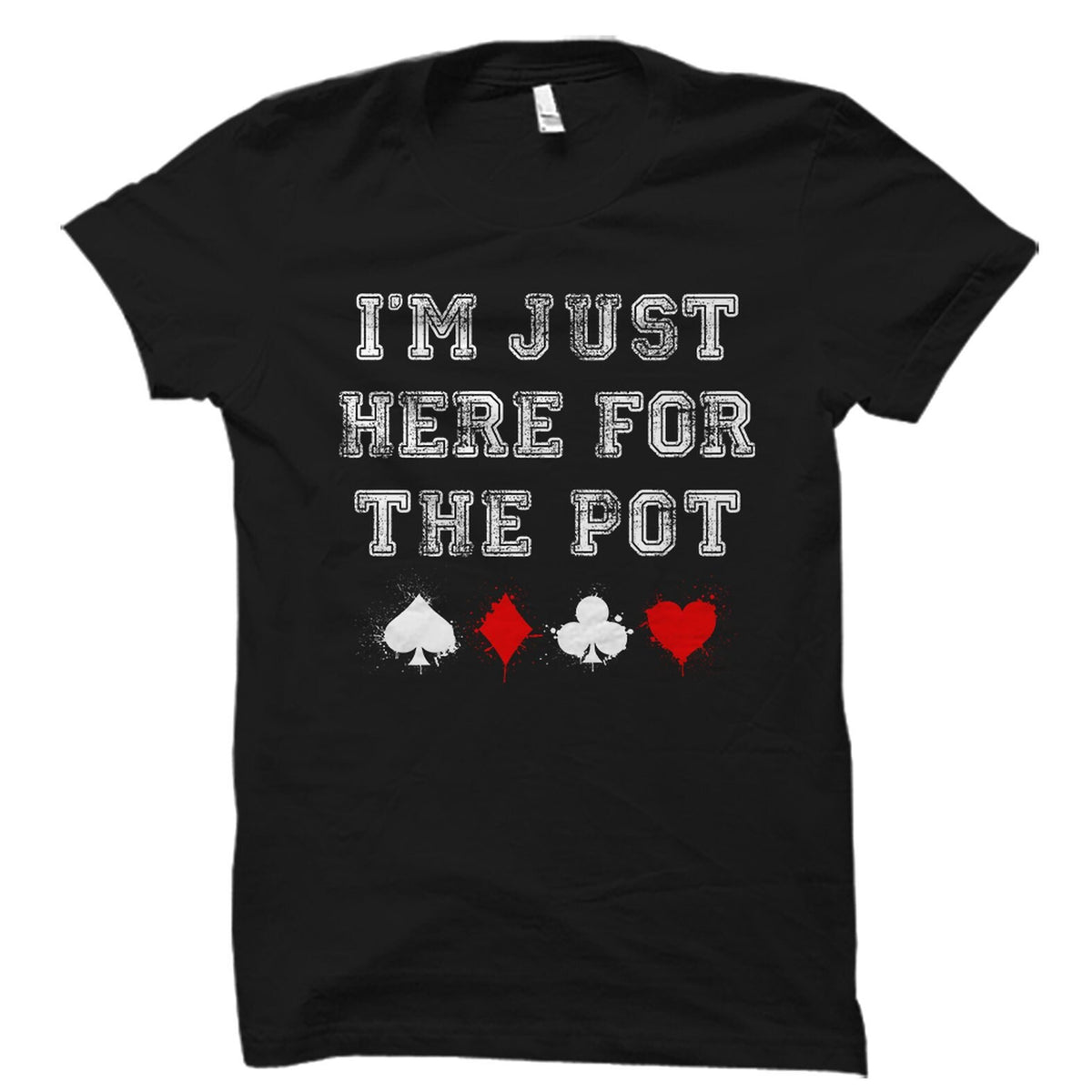 I39m Just Here For The Pot Shirt Poker Shirt Gambler Shirt Gambling Shirt Poker Gift Gambler Gift Vegas Shirt Poker TShirt OS5853 Graphic Tee – Fan Favorite · Trending Graphic Apparel
