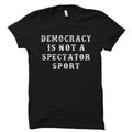 Democracy is not a spectator sport Shirt Democracy Shirt Democrat Shirt Democrat Gift Liberal Shirt Liberal Gift Political OS2005 Graphic Tee – Fan Favorite · Trending Graphic Apparel
