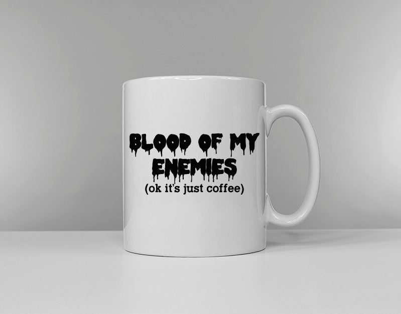 Coffee Mug Blood Of My Enemies ok it39s just coffee Office Worker Gift Graphic Tee – Bold Style · Great Gift For Fans