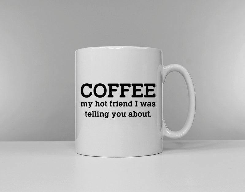 Coffee My Hot Friend I Was Telling You About Coffee Drinker Caffeine Addict Graphic Tee – Cozy Vibes · Trending Graphic Apparel