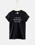 I Am Just Pretending To Care T Shirt Anti social Fashion Slogan TShirt Graphic Tee – Easygoing Wear · Trending Graphic Apparel