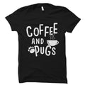 Coffee and Pugs Shirt Pug TShirt Pug Gift Pug Owner Gift Pug Owner Shirt Pug Lover Shirt Pug Lover Gift Pug Fan Shirt OS5796 Graphic Tee – Everyday Comfort · High-Quality Print