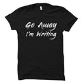 Funny Writer Gift Writer Shirt Funny Author Gift Novelist Shirt Gift For Author Author Shirt Novel Writing Go Away I39m Writing OS2152 Graphic Tee – Easygoing Wear · Perfect For Daily Wear