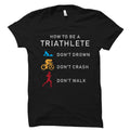 Triathlete Gift Triathlete Shirt Triathlon Gift Triathlon Shirt Sports Athlete Shirt Swim Bike Run Shirt How To Be Triathlete OS5702 Graphic Tee – Bold Style · Great Gift For Fans