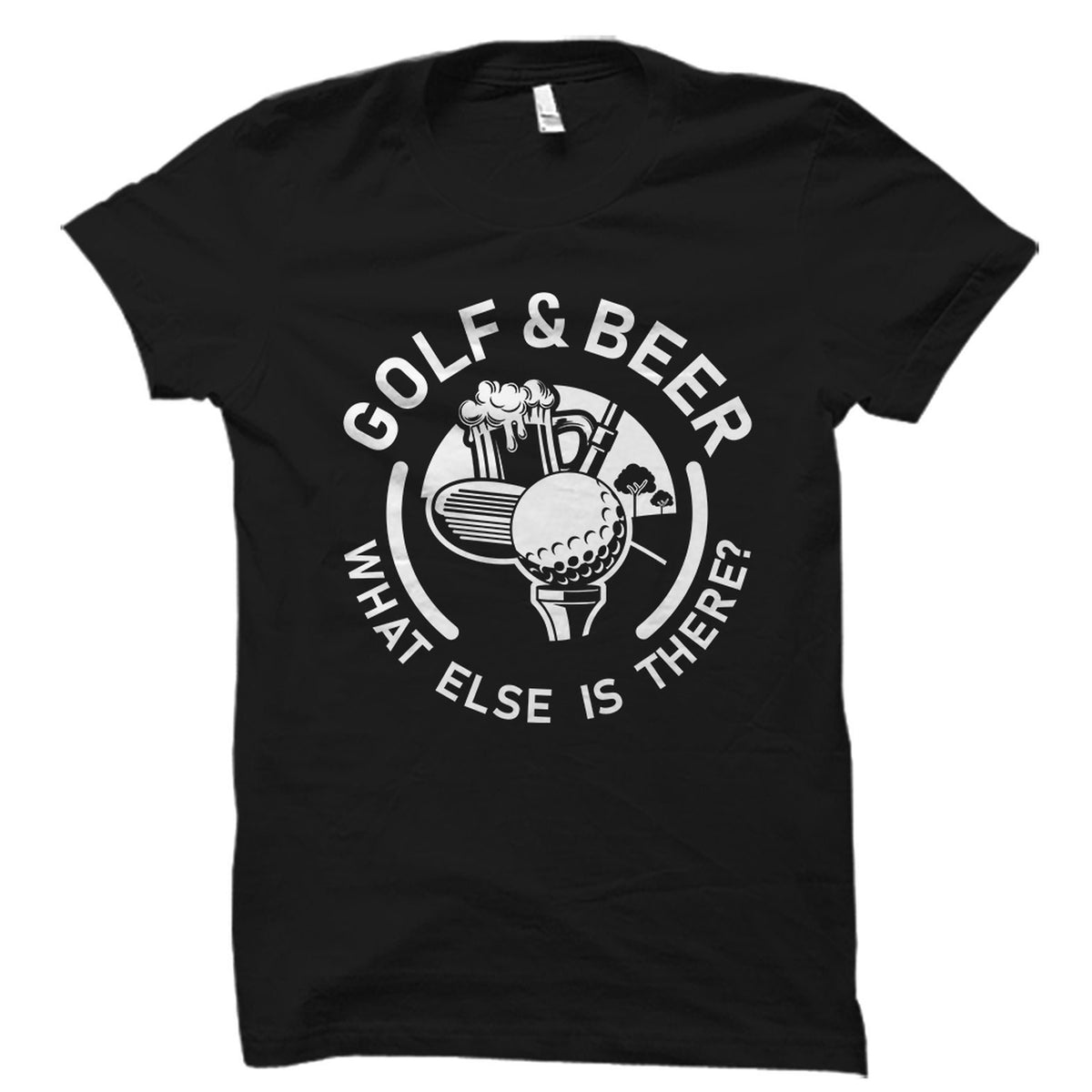 Golf Beer what else is there Shirt Funny Golf Shirt Golf TShirt Golf Gift Golfer Gift Golfer Shirt Golfer TShirt Golfing OS1794 Graphic Tee – Premium Graphic · Top Pick For Any Outfit