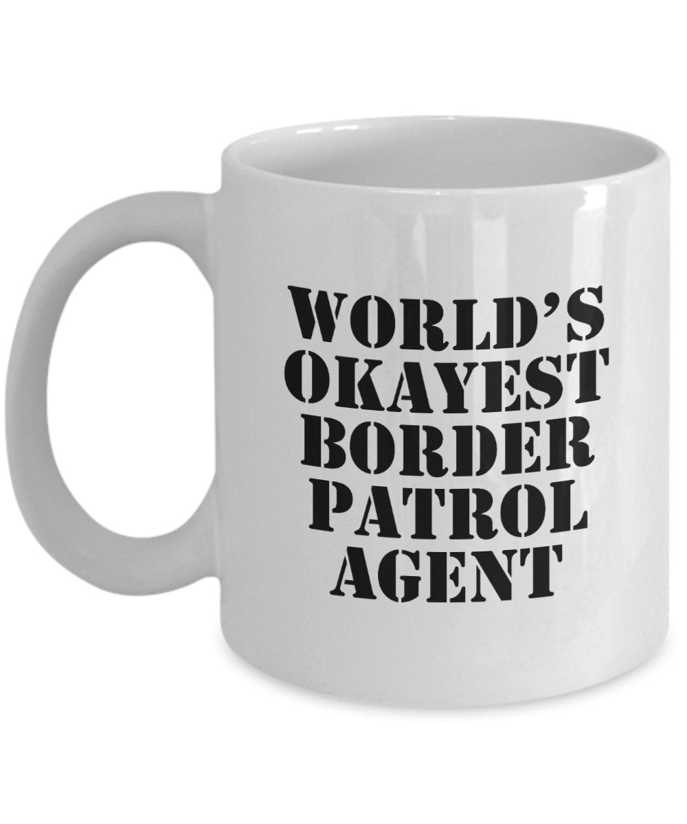 Border Patrol Mug Border Patrol Agent Gift World39s Okayest Border Patrol Agent Graphic Tee – Cozy Vibes · Trending Graphic Apparel