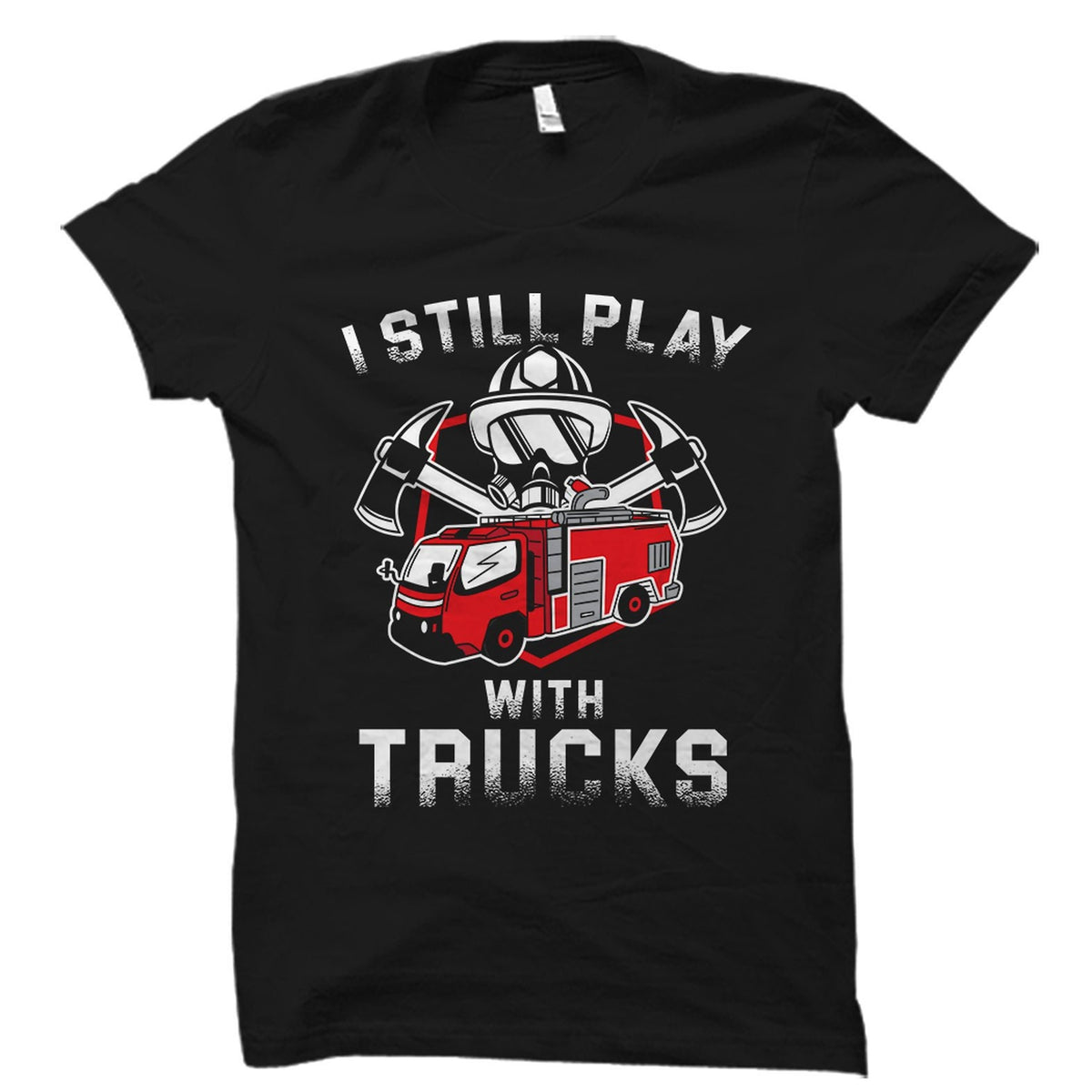 Fireman Gift Fireman Shirt Firefighter Gift Emergency Responder Shirt Firefighter Shirt Fire Truck Shirt Still Play With Trucks OS1681 Graphic Tee – Warm & Stylish · Must-Have Style