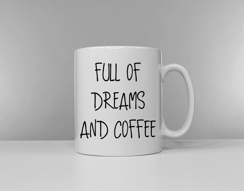 Full Of Dreams And Coffee Coffee Funny Tea Cup Coffee Mug Slogan Mug Graphic Tee – Bold Style · Perfect For Daily Wear