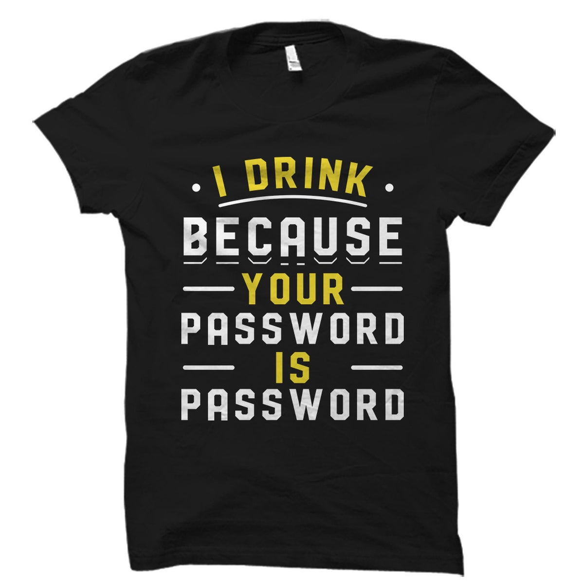 Computer Nerd Gift Funny Drinking Shirt Computer Nerd Shirt Computer Technician Gift Nerd Drinking Shirt I Drink Your Password OS5637 Graphic Tee – Soft Feel · Must-Have Style