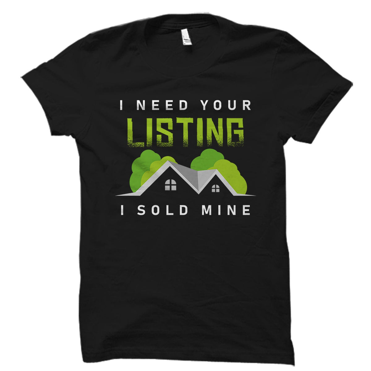 Funny Real Estate Agent Gift Real Estate Agent TShirt Agent Shirt Agent TShirt Estate TShirt I Need Your Listing OS1954 Graphic Tee – Cozy Vibes · High-Quality Print