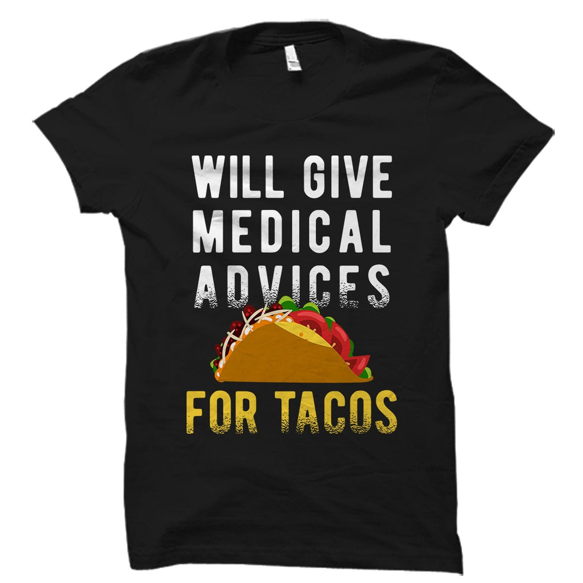 Funny Doctor Gifts Nurse Shirt Humorous Physician Gifts Gifts For Therapist Funny Taco Shirt Will Give Medical Advice For Tacos OS6076 Graphic Tee – Soft Feel · Great Gift For Fans