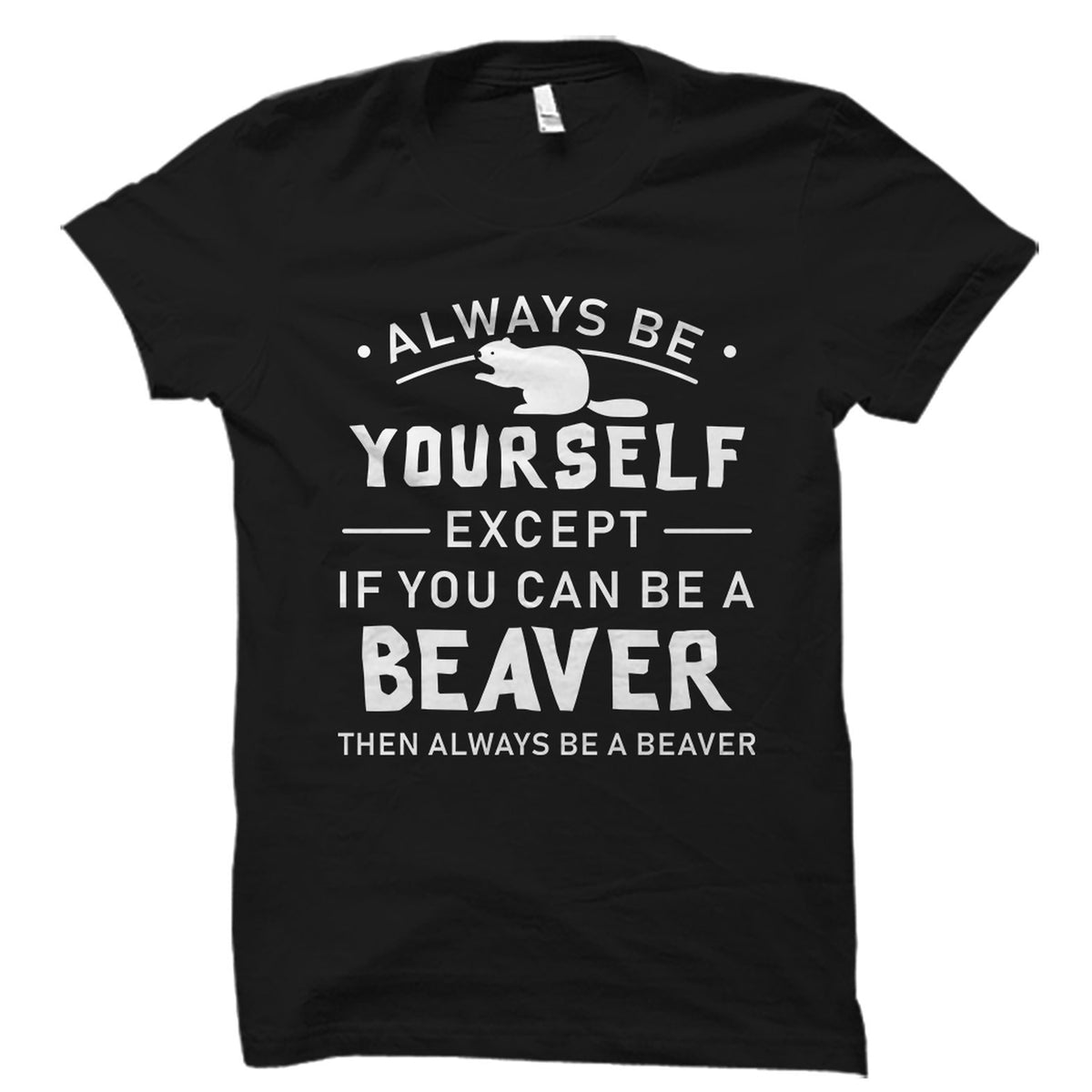 Beaver Gift Beaver Shirt Beaver TShirt Beaver Lover Gift Beaver Lover Shirt Beaver Animal Shirt Motivational Beaver Shirt OS1790 Graphic Tee – Cozy Vibes · Must-Have Style
