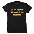 Baker Gift Baker Shirt Baking Gift Baking Shirt Pastry Chef Shirt Pastry Chef Gift Gift For Bread Lover My Friends Are Bread OS2920 Graphic Tee – Feel-Good Design · Trending Graphic Apparel
