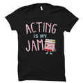 Theater Actress Gift Theater Actor Gift Theater Actor Shirt Acting School Shirt Theater Actress Shirt Acting Is My Jam OS2349 Graphic Tee – Fan Favorite · Trending Graphic Apparel