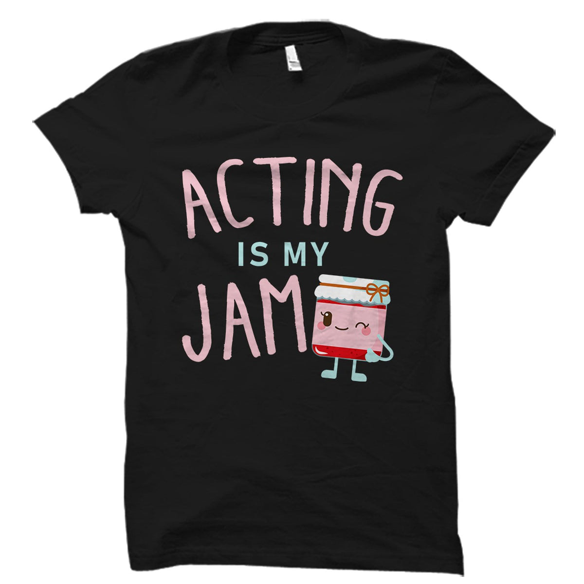 Theater Actress Gift Theater Actor Gift Theater Actor Shirt Acting School Shirt Theater Actress Shirt Acting Is My Jam OS2349 Graphic Tee – Fan Favorite · Trending Graphic Apparel