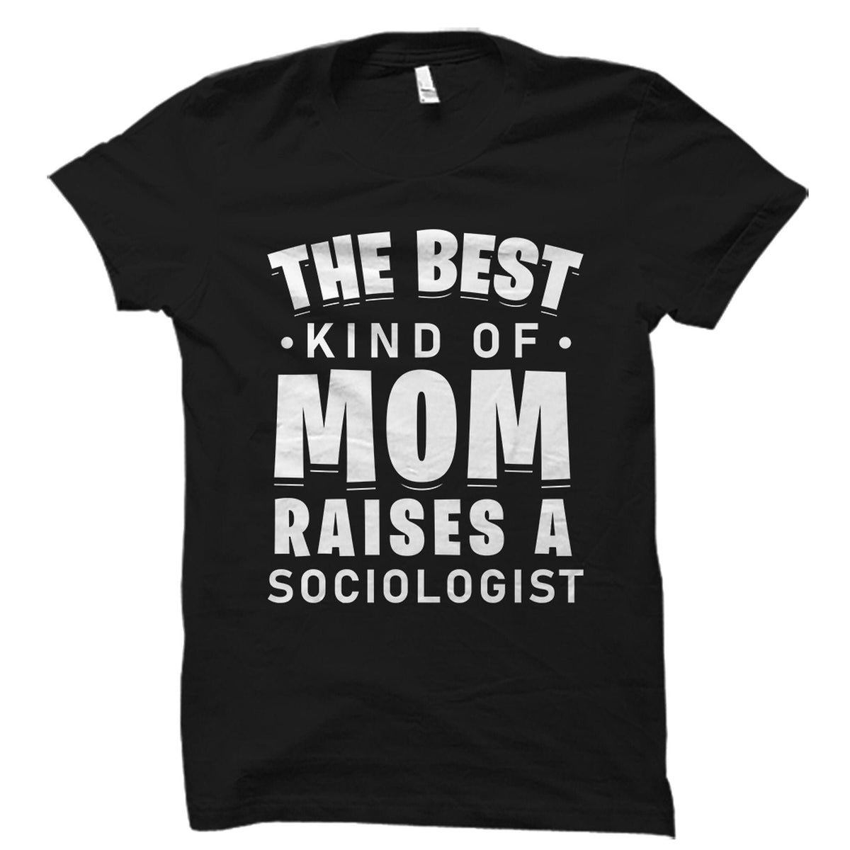 Sociologist Gift Sociology Shirt Sociology Gift Sociologist Shirt Sociology Professor Gift Sociology Teacher Shirt Best Kind Mom OS3392 Graphic Tee – Soft Feel · Top Pick For Any Outfit