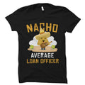 Loan Officer Gift Loan Officer Shirt Mortgage Broker Gift Loan Originator Shirt Loan Originator Gift Nacho Average Loan Officer OS2142 Graphic Tee – Bold Style · High-Quality Print