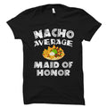 Funny Maid Of Honor Maid Of Honor Shirt Cinco De Mayo Gift Wedding Gift Wedding Shirt Nacho Average Maid Of Honor OS2183 Graphic Tee – Cozy Vibes · Must-Have Style