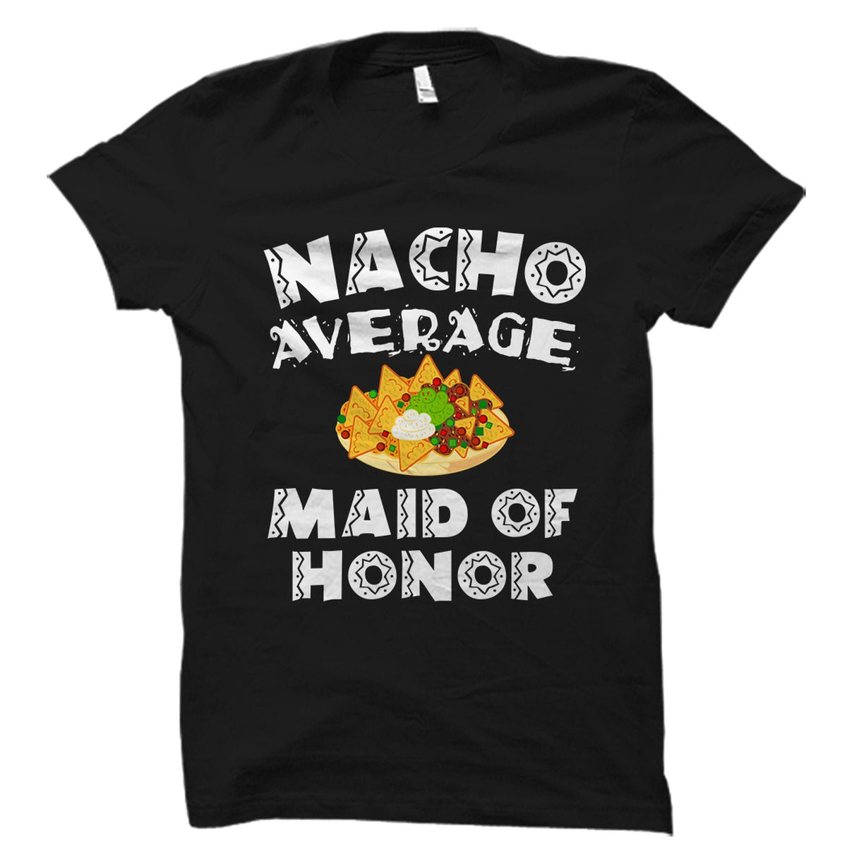 Funny Maid Of Honor Maid Of Honor Shirt Cinco De Mayo Gift Wedding Gift Wedding Shirt Nacho Average Maid Of Honor OS2183 Graphic Tee – Cozy Vibes · Must-Have Style